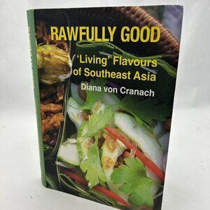 Rawfully Good: Living Flavours of Southeast Asia by Diana Von Cranach Paperback